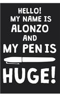 Hello! My Name Is ALONZO And My Pen Is Huge!: Blank Name Personalized & Customized Dirty Penis Joke Pun Notebook Journal for Men, Dotted. Men Writing Accessories Item for Proud Male Persons With