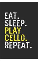 Eat Sleep Play Cello Repeat: Cellos Notebook, Blank Lined (6" x 9" - 120 pages) Musical Instruments Themed Notebook for Daily Journal, Diary, and Gift