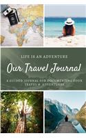 Our Travel Journal: A Creative and Inspirational Guided Journal for documenting your Travel, Adventures, and Ideas; Travel Journal Notebook for couples and families