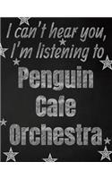 I can't hear you, I'm listening to Penguin Cafe Orchestra creative writing lined notebook