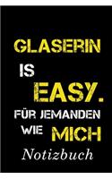 Glaserin Is Easy Für Jemanden Wie Mich Notizbuch: - Notizbuch mit 110 linierten Seiten - Format 6x9 DIN A5 - Soft cover matt -