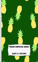 Primary Composition Journal Grades K-2 Story Paper: Cute Pineapple Hunter Green Design - Midline And Picture Space - Draw And Write Kindergarten School Notebook For Kids