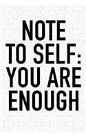Note to Self: You Are Enough: A 6x9 Inch Matte Softcover Journal Notebook with 120 Blank Lined Pages and an Uplifting Positive and Motivaitonal Cover Slogan