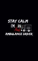 Stay Calm I'm Almost An Ambulance Driver: A 6x9 Inch Matte Softcover Paperback Notebook Journal With 120 Blank Lined Pages