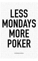 Less Mondays More Poker: A 6x9 Inch Softcover Matte Blank Notebook Diary With 120 Lined Pages For Card Game Lovers