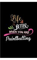 Life Is Better When You Are Paintballing: A 6x9 Inch Matte Softcover Paperback Notebook Journal With 120 Blank Lined College Ruled Pages