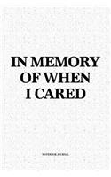 In Memory Of When I Cared