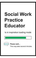 Social Work Practice Educator is in Inspiration Loading Mode