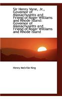 Sir Henry Vane, JR., Governor of Massachusetts and Friend of Roger Williams and Rhode Island: Govern(English)