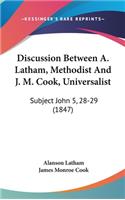 Discussion Between A. Latham, Methodist And J. M. Cook, Universalist: Subject John 5, 28-29 (1847)