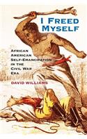 I Freed Myself: African American Self-Emancipation in the Civil War Era