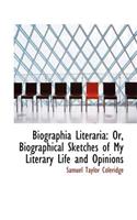 Biographia Literaria or Biographical Sketches of My Literary Life and Opinions: (English)