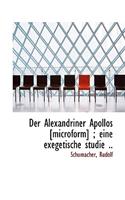 Der Alexandriner Apollos [Microform]; Eine Exegetische Studie ..