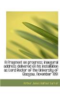 A Fragment on Progress; Inaugural Address Delivered on His Installation as Lord Rector of the Univer
