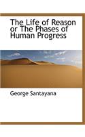 The Life of Reason or the Phases of Human Progress