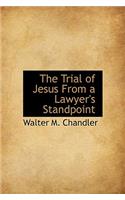 The Trial of Jesus from a Lawyer's Standpoint