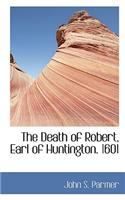 The Death of Robert, Earl of Huntington. 1601