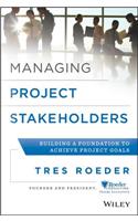 Managing Project Stakeholders – Building a Foundation to Achieve Project Goals