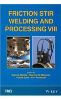 Friction Stir Welding and Processing VIII: Proceeedings of a Symposium Sponsored by the Shaping and Forming Committee of the Materials Processing & Manufacturing Division of Tms (the Minerals, Metals & Materials Society), Held During Tms 2015 144th