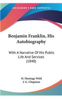 Benjamin Franklin, His Autobiography