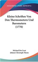 Kleine Schriften Von Den Thermometern Und Barometern (1770)