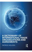 A Dictionary of International Trade Organizations and Agreements