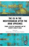 The EU in the Mediterranean after the Arab Uprisings