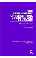 The Development of Perception, Cognition and Language: A Theoretical Approach