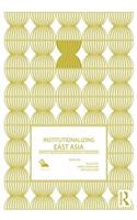 Institutionalizing East Asia