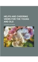 Helps and Cheering Views for the Young and Old