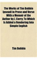 The Works of Tim Bobbin [Pseud] in Prose and Verse with a Memoir of the Author by J. Corry; To Which Is Added a Rendering Into Simple English: (English)