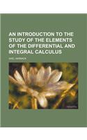 An Introduction to the Study of the Elements of the Differential and Integral Calculus