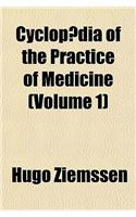 Cyclop]dia of the Practice of Medicine (Volume 1)