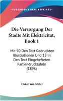 Die Versorgung Der Stadte Mit Elektricitat, Book 1