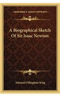 A Biographical Sketch of Sir Isaac Newton