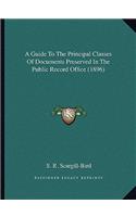 A Guide To The Principal Classes Of Documents Preserved In The Public Record Office (1896)