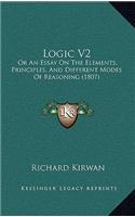 Logic V2: Or an Essay on the Elements, Principles, and Different Modes of Reasoning (1807)