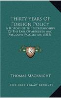 Thirty Years Of Foreign Policy: A History Of The Secretaryships Of The Earl Of Aberdeen And Viscount Palmerston (1855)