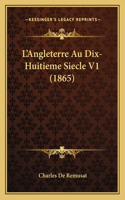 L'Angleterre Au Dix-Huitieme Siecle V1 (1865): (French)