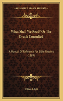 What Shall We Read? Or The Oracle Consulted