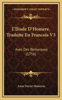 L'Iliade D'Homere, Traduite En Francois V3: Avec Des Remarques (1756)