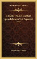 D. Joannis Friderici Eisenharti Opuscula Juridica Varii Argumenti (1771)