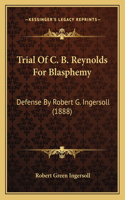 Trial Of C. B. Reynolds For Blasphemy