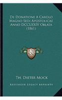 De Donatione A Carolo Magno Sedi Apostolicae Anno DCCLXXIV Oblata (1861)