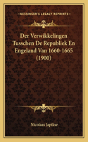 Der Verwikkelingen Tusschen De Republiek En Engeland Van 1660-1665 (1900)