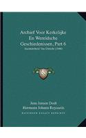 Archief Voor Kerkelijke En Wereldsche Geschiedenissen, Part 6