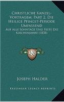 Christliche Kanzel-Vortragem, Part 2, Die Heilige Pfingst-Periode Umfassend: Auf Alle Sonntage Und Feste Des Kirchenjahre (1838)(German)