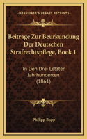 Beitrage Zur Beurkundung Der Deutschen Strafrechtspflege, Book 1