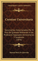 Cuestion Universitaria: Documentos Coleccionados Por M. Ruiz De Quevedo Referentes A Los Profesores Separados Dimisionarios Y Suspensos (1876)