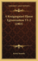 A Kozigazgatasi Eljaras Egyszerusitese V1-2 (1903)